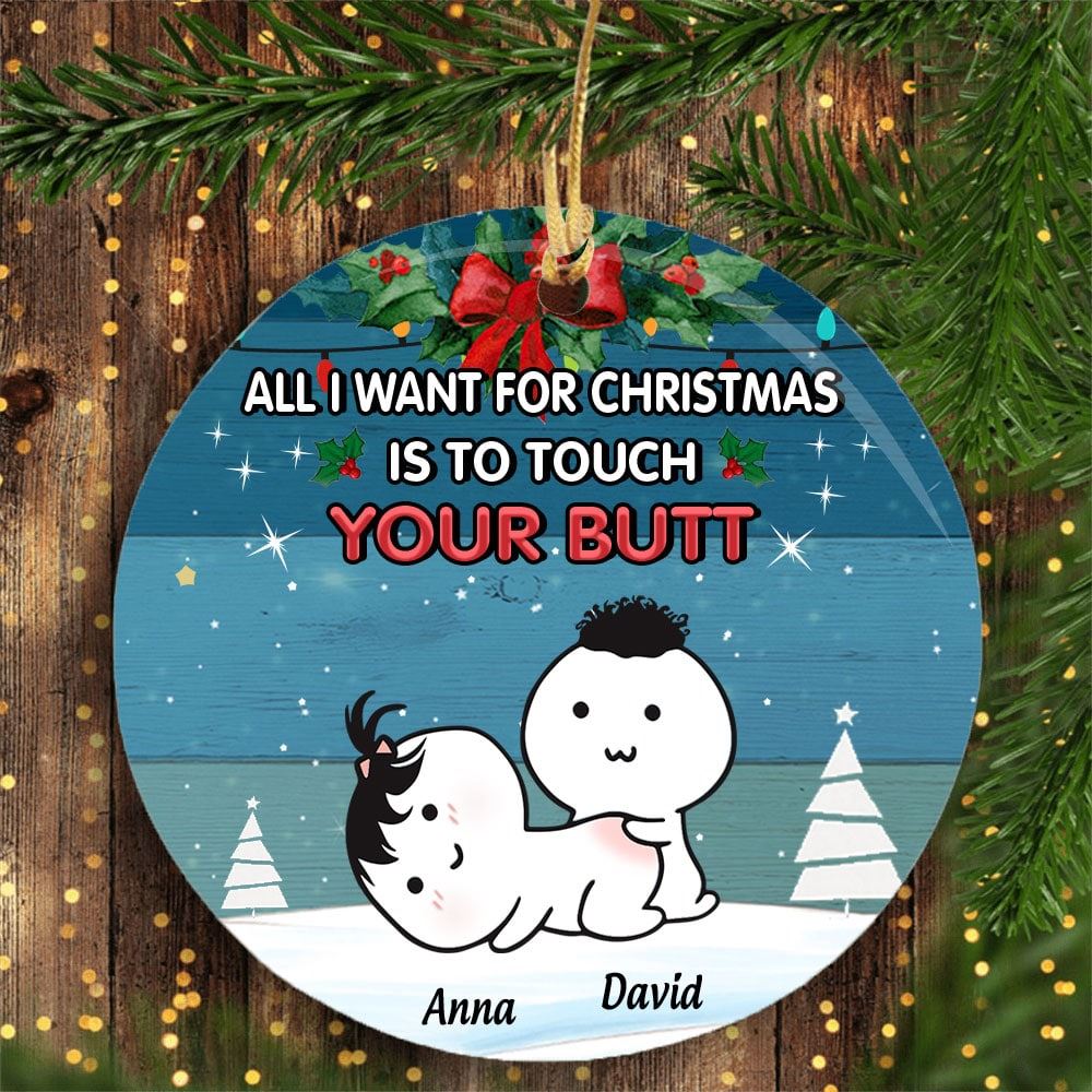 Christmas Custom Ornament All I Want For Christmas Is To Touch Your Butt Personalized Gift For Lovers