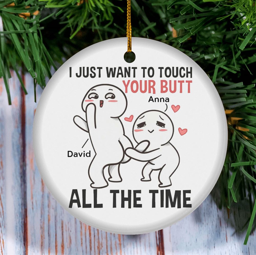 Gift For Couple Just Want To Touch Your Butt Personalized Ornament