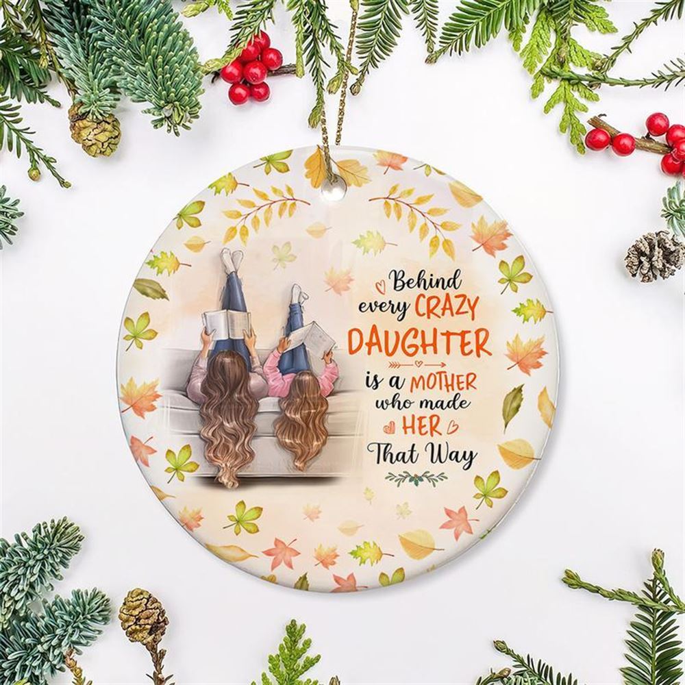 Mom And Daughter Christmas Ornament Behind Every Crazy Daughter Circle Ornament 2 Sided