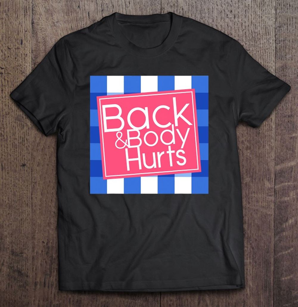 Back And Body Hurts Shirt Back And Body Hurts Funny Meme Parody T-shirt Funny Tshirt Adult Humor Funny Parody Shirt Sarcastic Gift