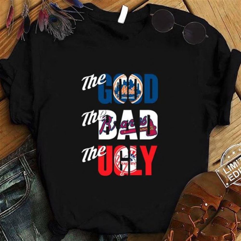 Best The Good The Bad The Ugly New York Mets Braves Yankees Shirt