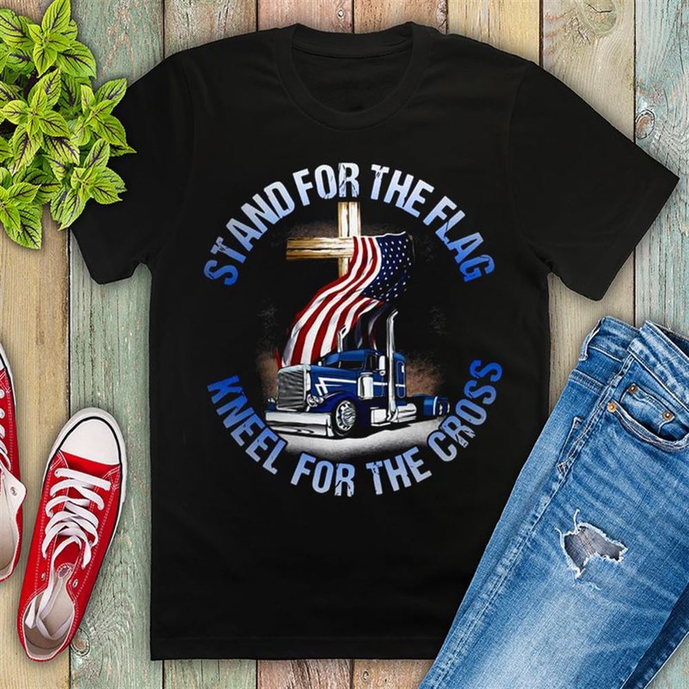 Christian Trucker Tee Stand For The Flag Kneel For The Cross Back Side Cotton T Shirt