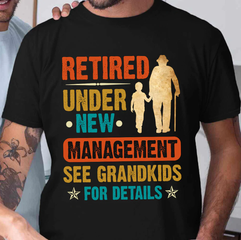 Dad Retired Under New Management See Grandkids For Details Classic T Shirt