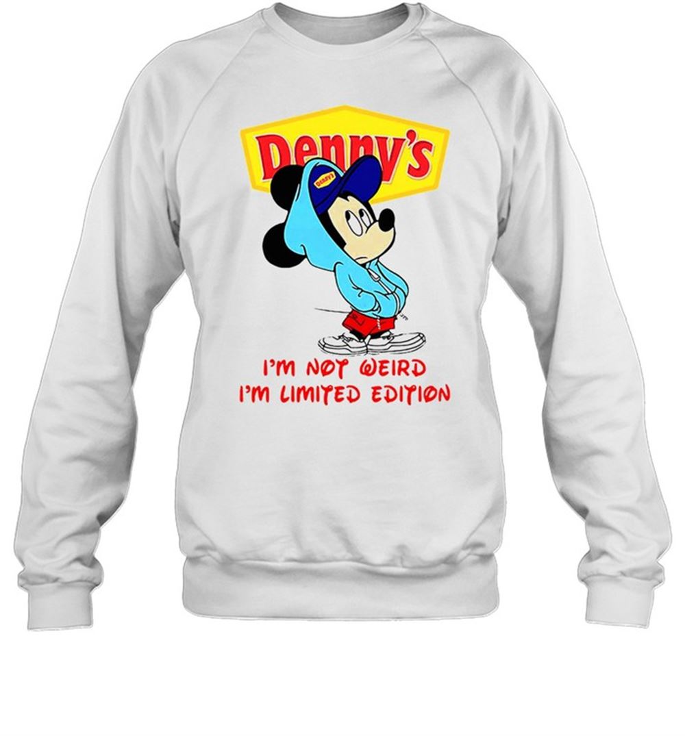 Dennys Im Not Weird Im Limited Edition T-shirt Unisex Sweatshirt