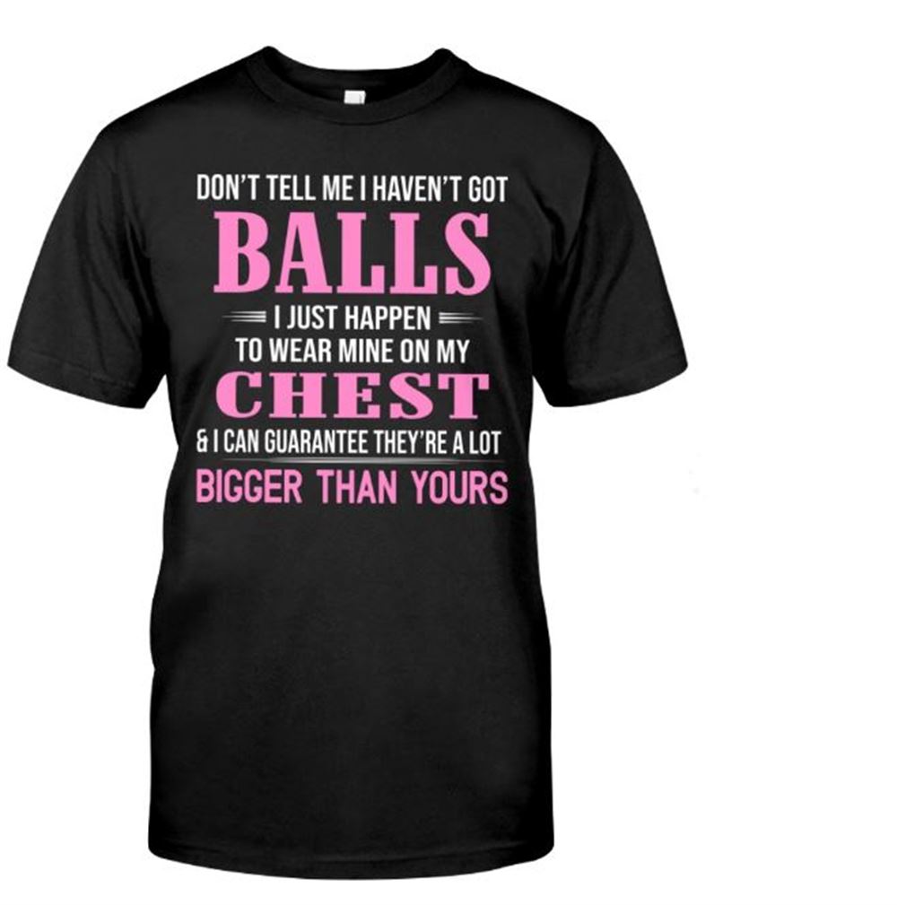 Dont Tell Me I Havent Got Balls Classic T-shirt