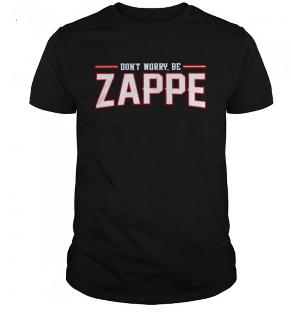 Dont Worry Be Zappe Shirt Unisex Classic Tee