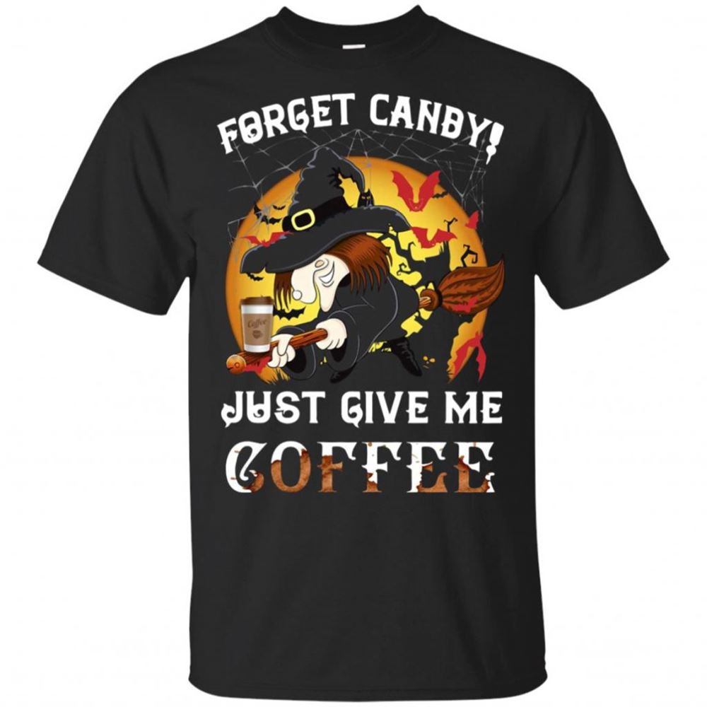 Forget Canby Just Give Me Coffee Halloween Shirt