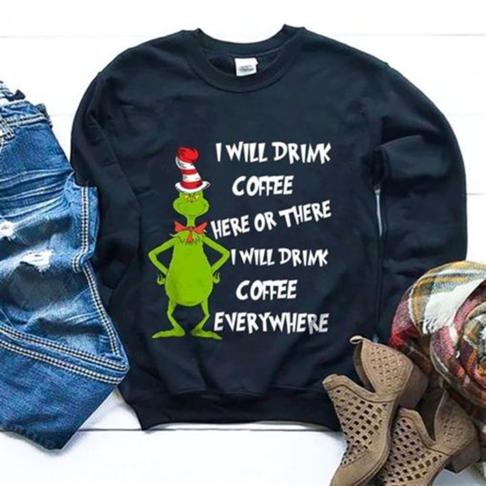 Funny Grinch I Will Drink Coffee Here Or There I Will Drink Coffee Everywhere Shirt Christmas Holiday Short Sleeve Print Clothing Outfits