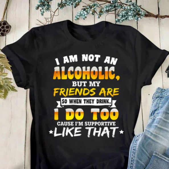 Funny Quote Unisex T-shirt I Am Not An Alcoholic But My Friend Are T-shirt T-shirt Casual Daily Crewneck Short Sleeve Graphic Basic Unisex Tee