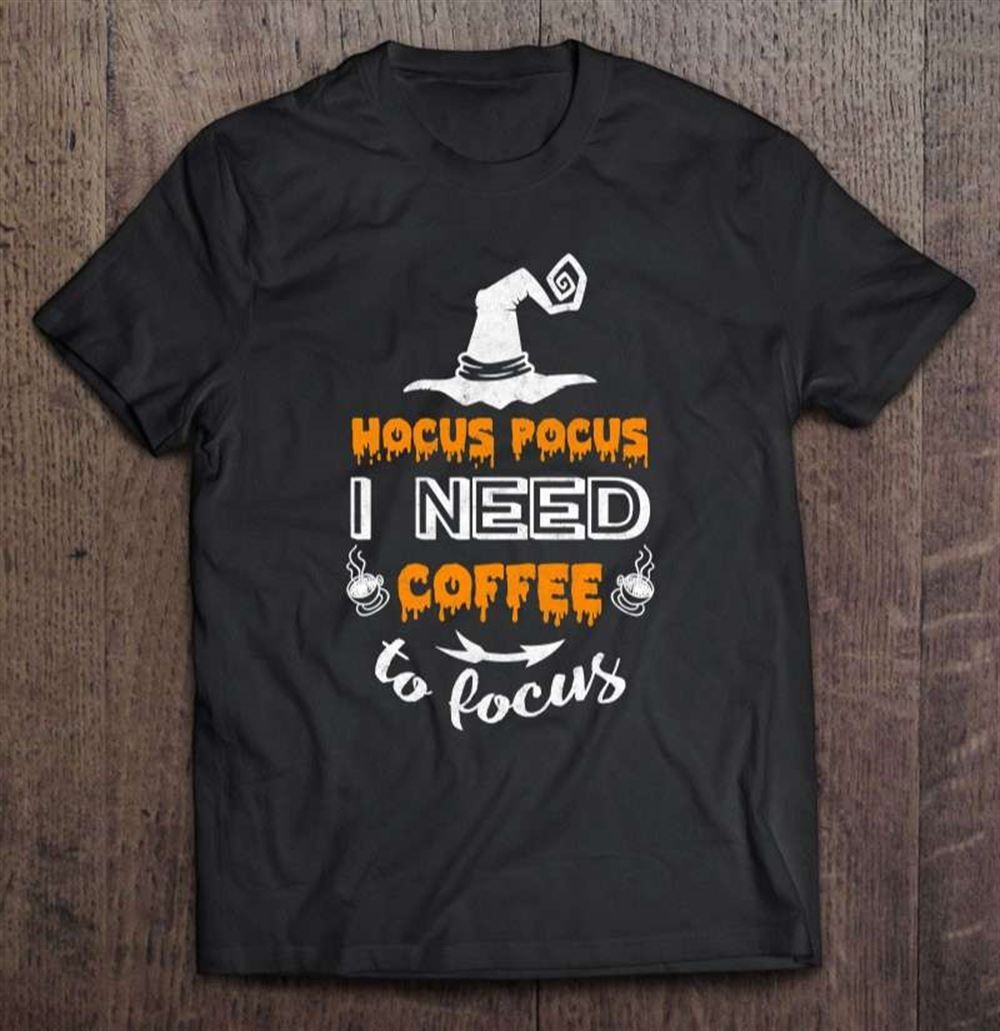 Halloween Funny Gift Hocus Pocus I Need Coffee To Focus T-shirt