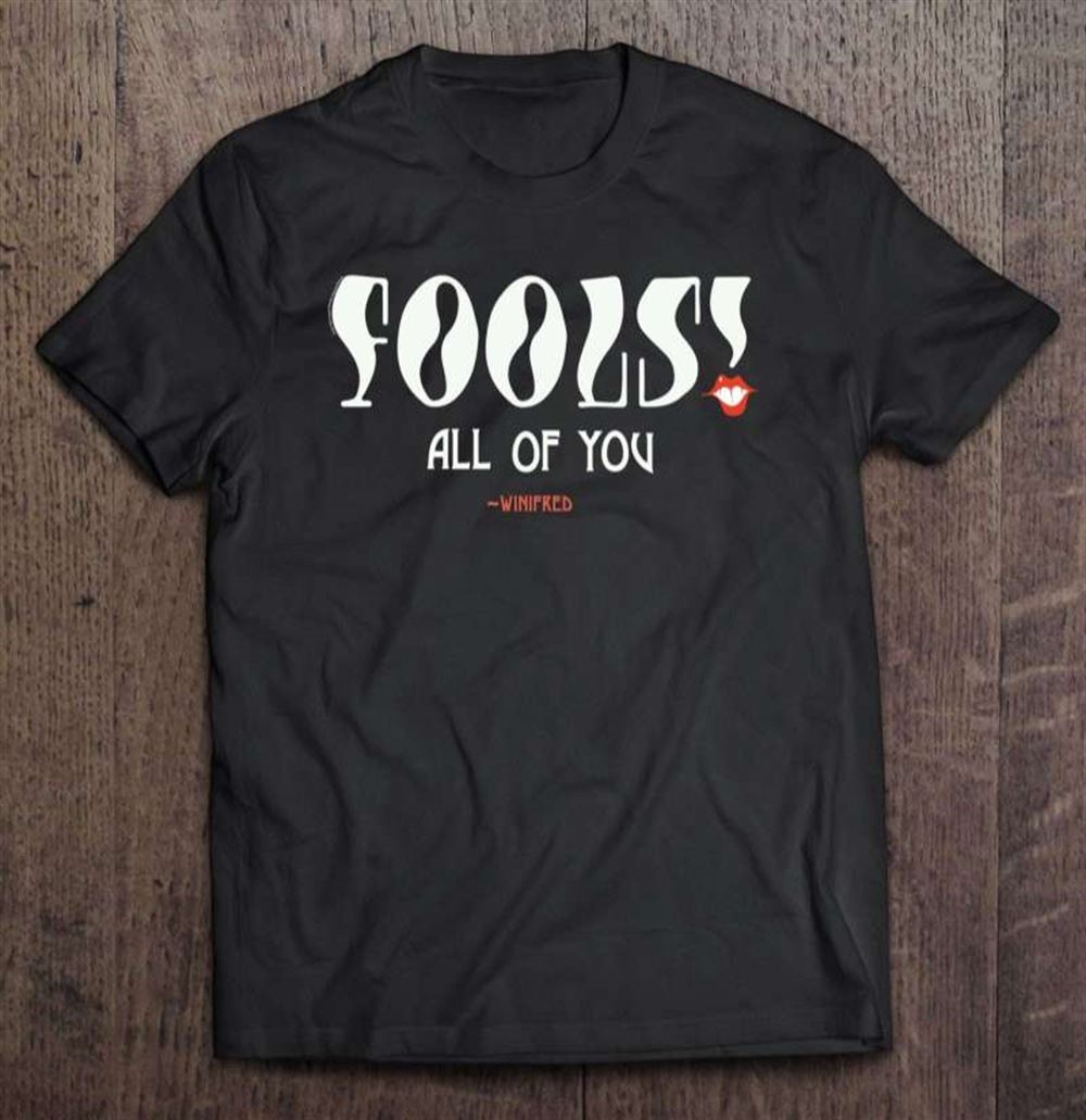 Hocus Pocus Fools All Of You Halloween T-shirt