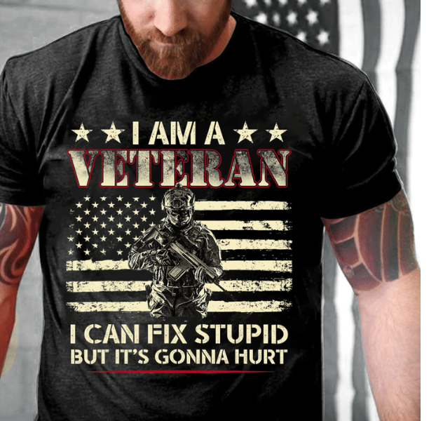 I Am A Veteran I Can Fix Stupid But Its Gonna Hurt T-shirt