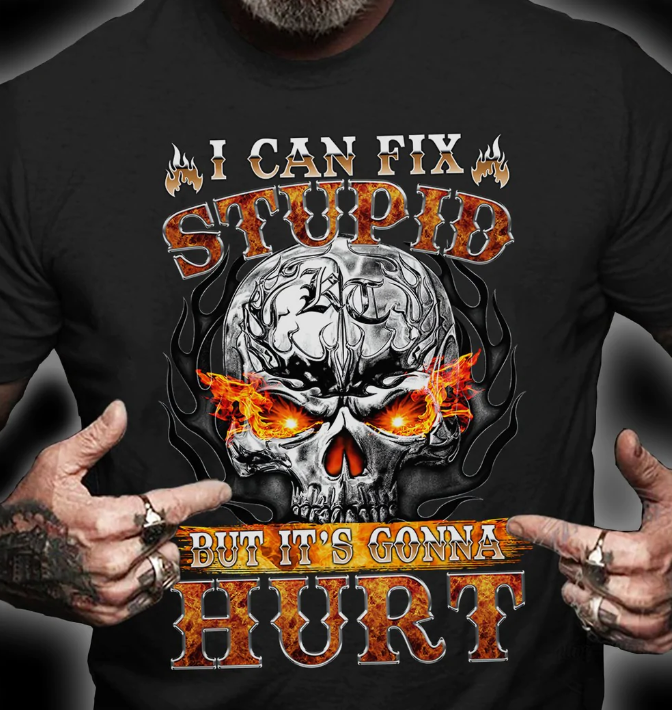 I Can Fix Stupid But Its Gonna Hurt T-shirt Unisex Short Sleeve Classic Tee