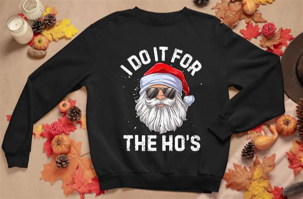 I Do It For The Ho Is Funny Inappropriate Christmas Men Santa Gifts Unisex T-shirt