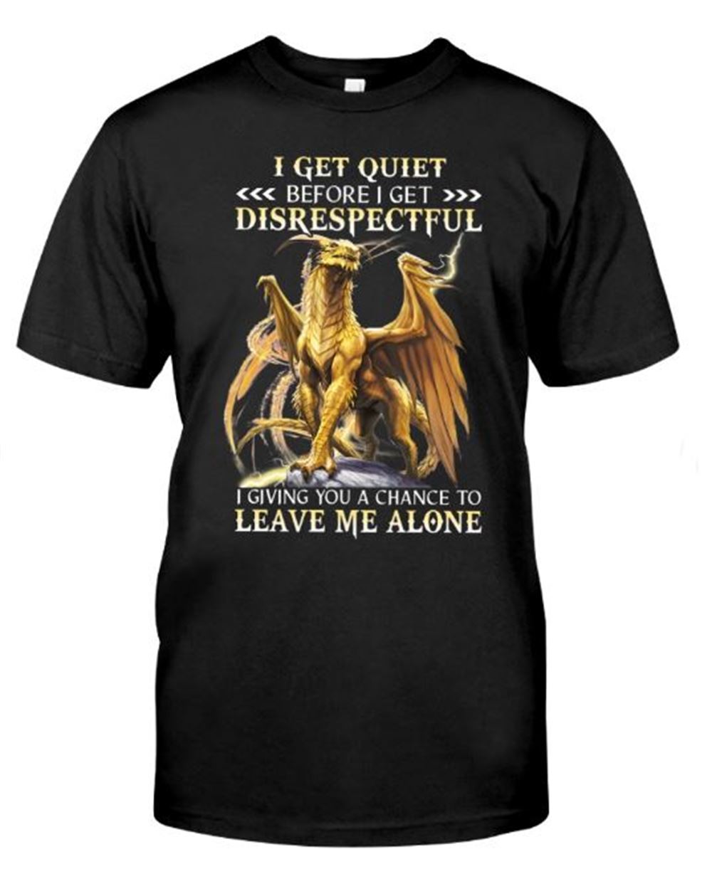 I Get Quiet Before I Get Disrespectful Dragon Classic T-shirt