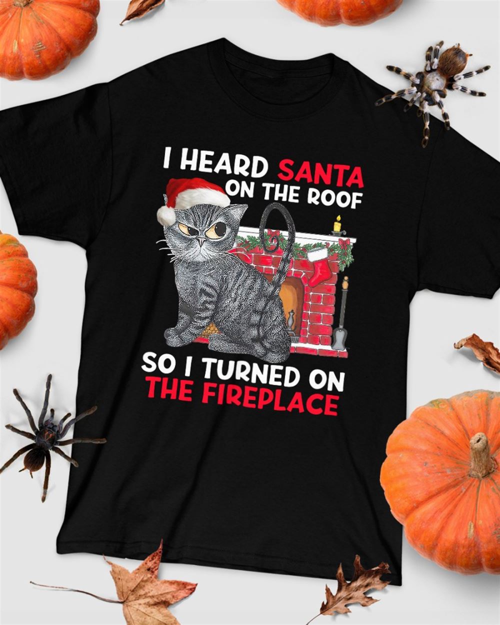 I Heard Santa On The Roof So I Turned On The Fireplace - Christmas Cat Classic T-shirt Christmas Holiday Short Sleeve Print Clothing Outfits