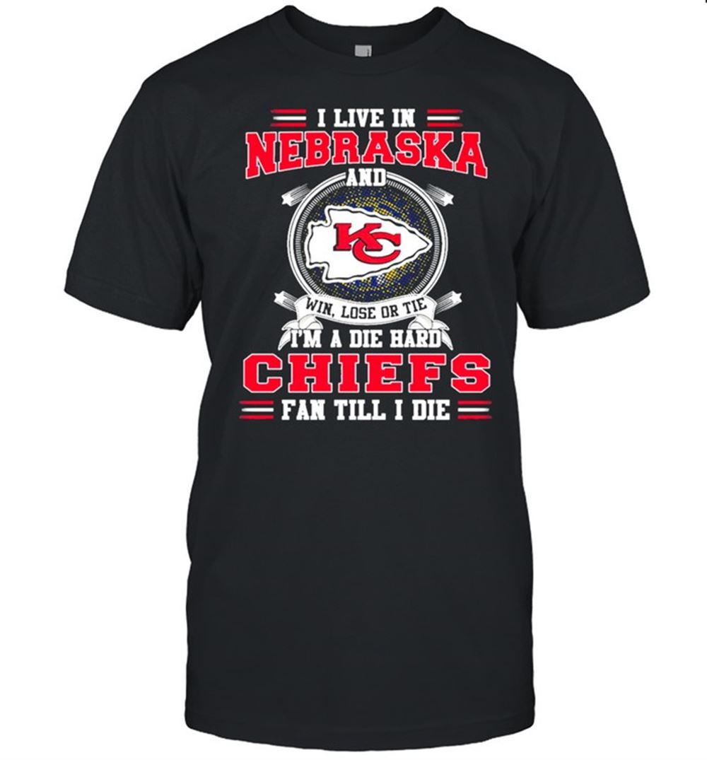 I Live In Nebraska And Win Lose Or Tie Im A Die Hard Chiefs Fan Till I ...