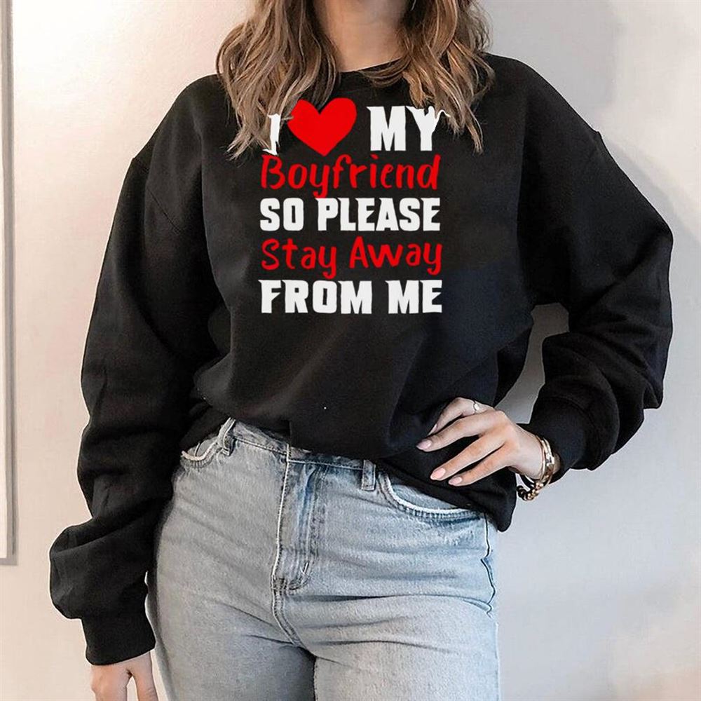 I Love My Boyfriend Heart So Please Stay Away From Me Premiu Shirt