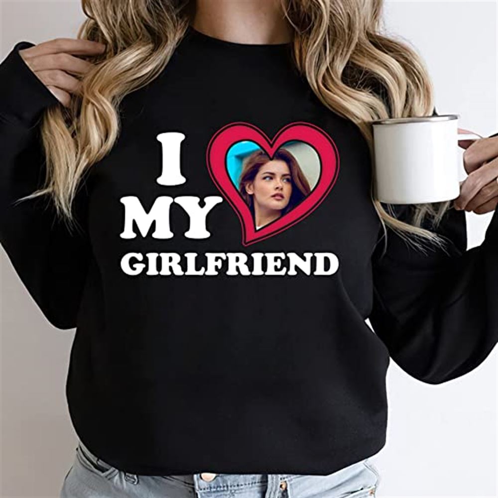 I Love My Girlfriend Shirt - I Love My Boyfriend - Personalized Gifts For Men Women - Valentine Birthday Shirt Gift