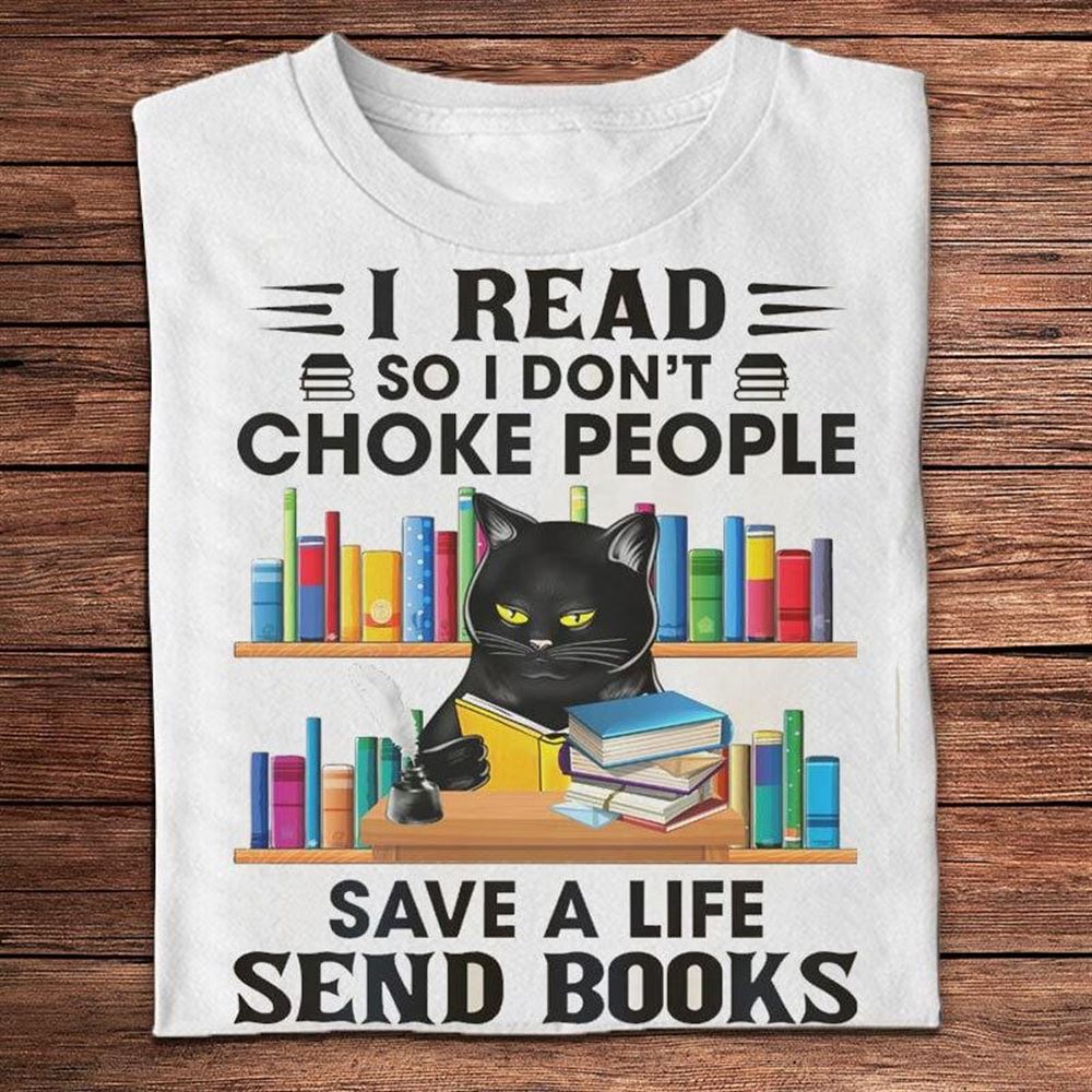 I Read So I Dont Choke People Save A Life Send Books Shirts Unisex Short Sleeve Classic Tee