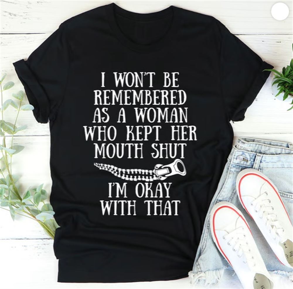 I Wont Be Remembered As A Woman Who Kept Her Mouth Shut Tee Unisex Short Sleeve Classic Tee