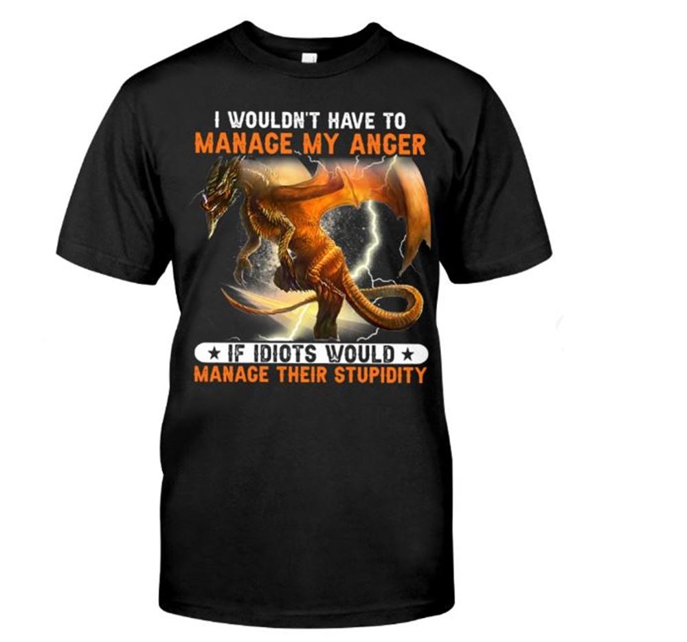 I Wouldnt Have To Manage My Anger Dragon Classic T-shirt