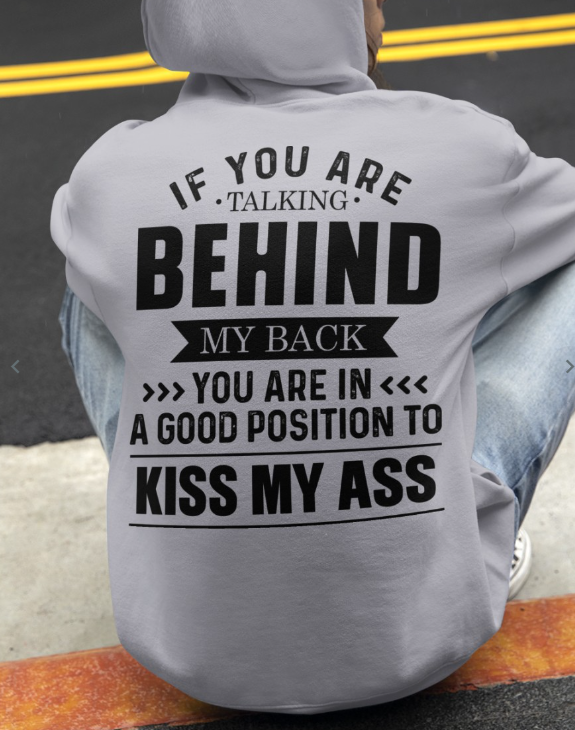 If You Are Talking Behind My Back Hooded Sweatshirt