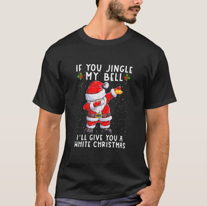 If You Jingle My Bell Ill Give You A White Christ T-shirt Christmas Style Classic T-shirt