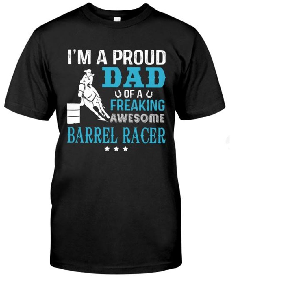 Im Proud Dad Of A Freaking Awesome Barrel Racer Classic T-shirt