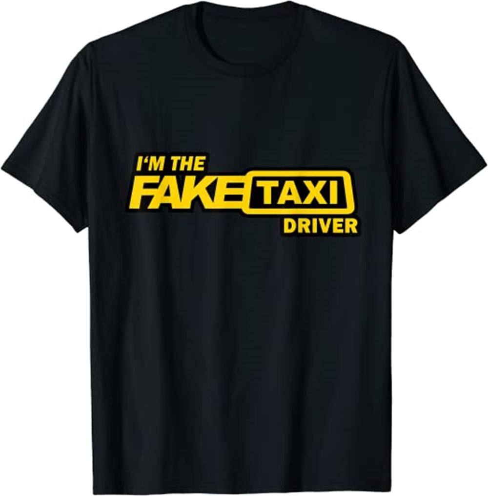 Im The Fake Taxi Driver T-shirt Unisex Short Sleeve Classic Tee