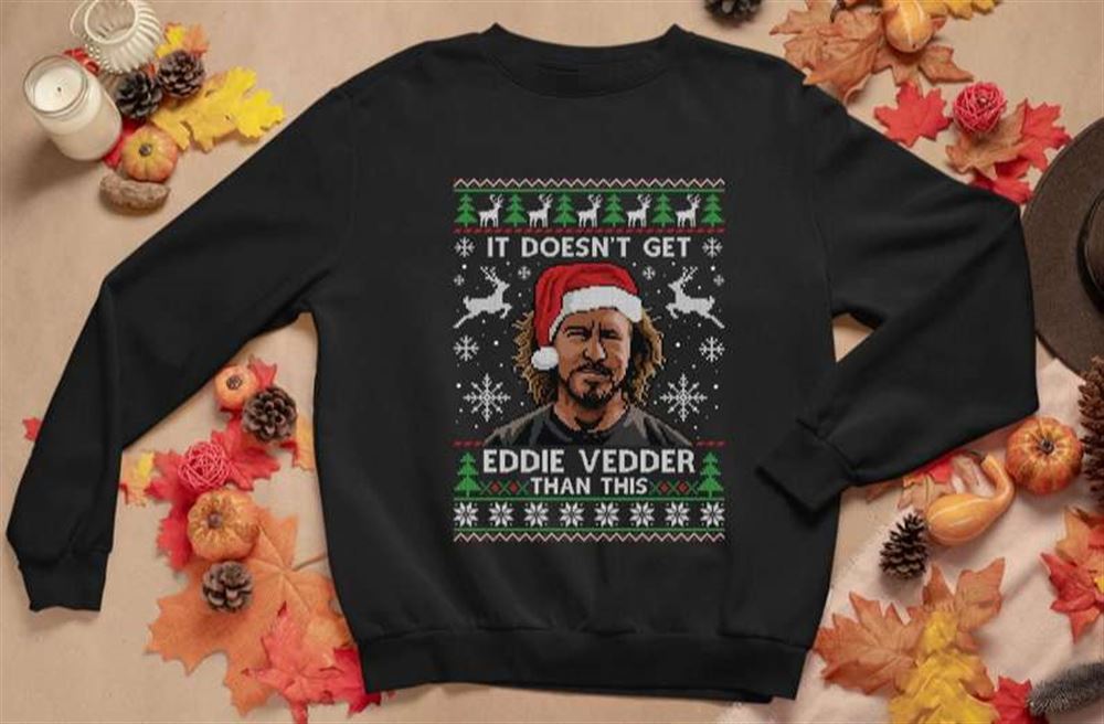 It Doesnt Get Eddie Vedder Than This Ugly Christmas Gifts Unisex T-shirt