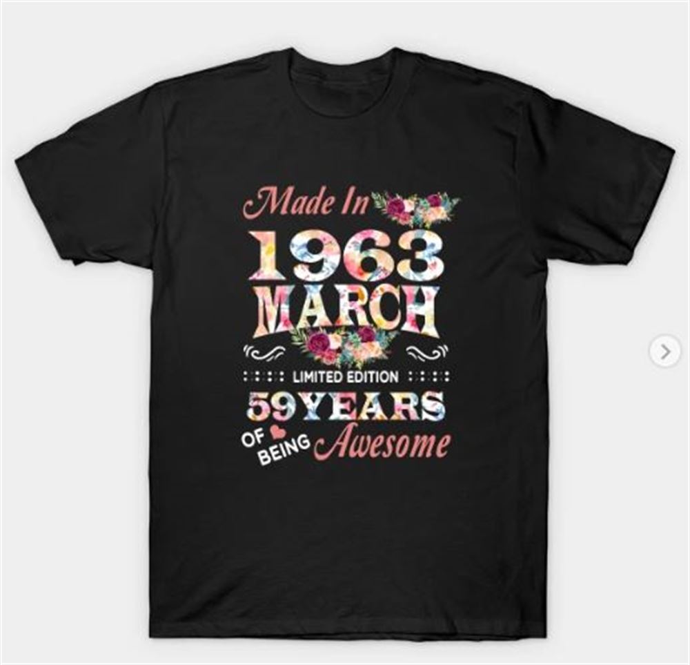 Made In March 1963 59 Years Of Being Awesome Flowers T-shirt