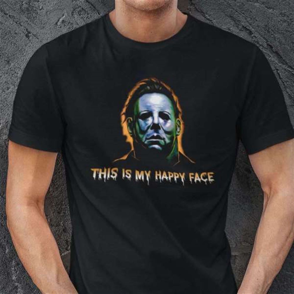 Michael Myers Shirt This Is My Happy Face