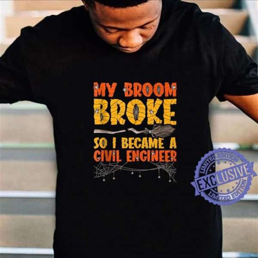 My Broom Broke So I Became A Civil Engineer Halloween Unisex Shirt