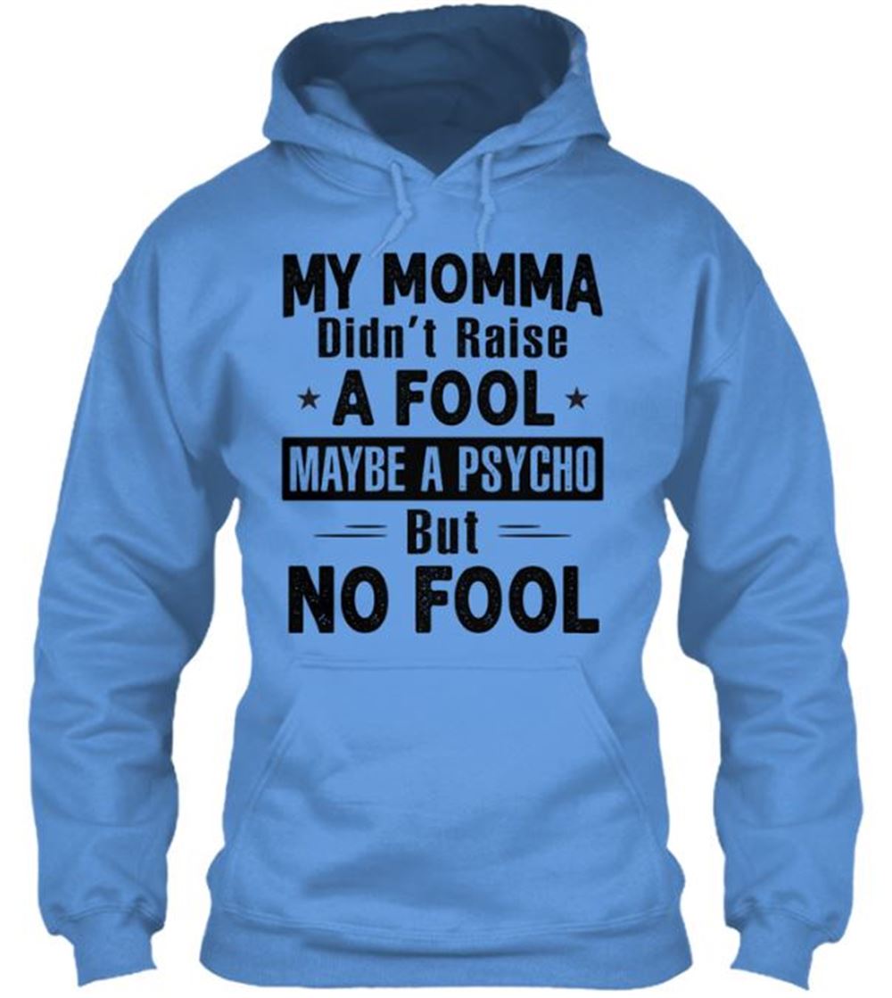 My Momma Didnt Raise A Fool Maybe A Classic Pullover Hoodie