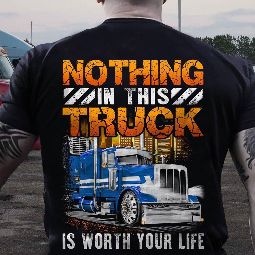 Nothing In This Truck Is Worth Your Life Trucker Shirts Short Sleeve Classic Tee For Man