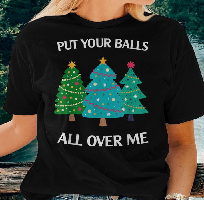 Put Your Balls All Over Me Christmas Tree Women T-shirt Casual Daily Crewneck Short Sleeve Graphic Basic Unisex Tee