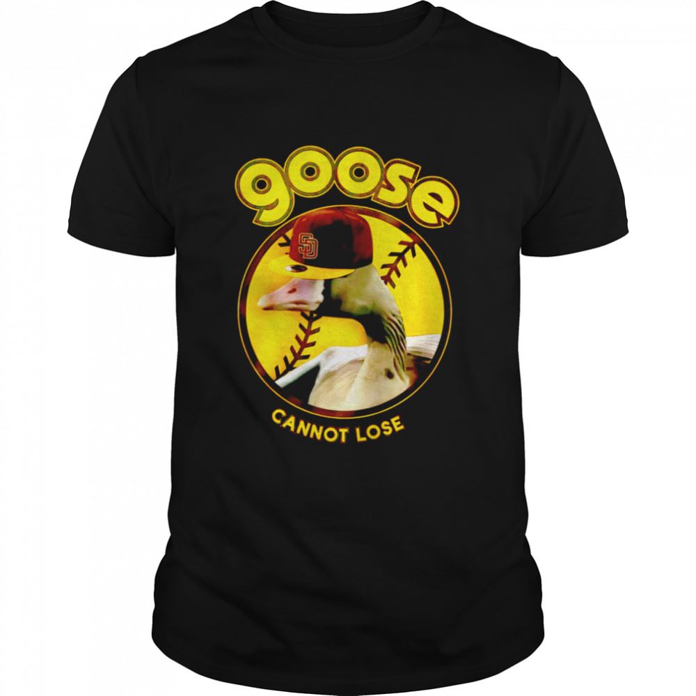 San Diego Padres Goose Cannot Lose Shirt