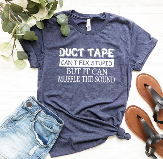 Sarcastic Shirts Duct Tape Shirt Funny Guys T-shirt Funny Women Shirt Cant Fix Stupid Shirt Funny Shirt Sarcasm Women Tee