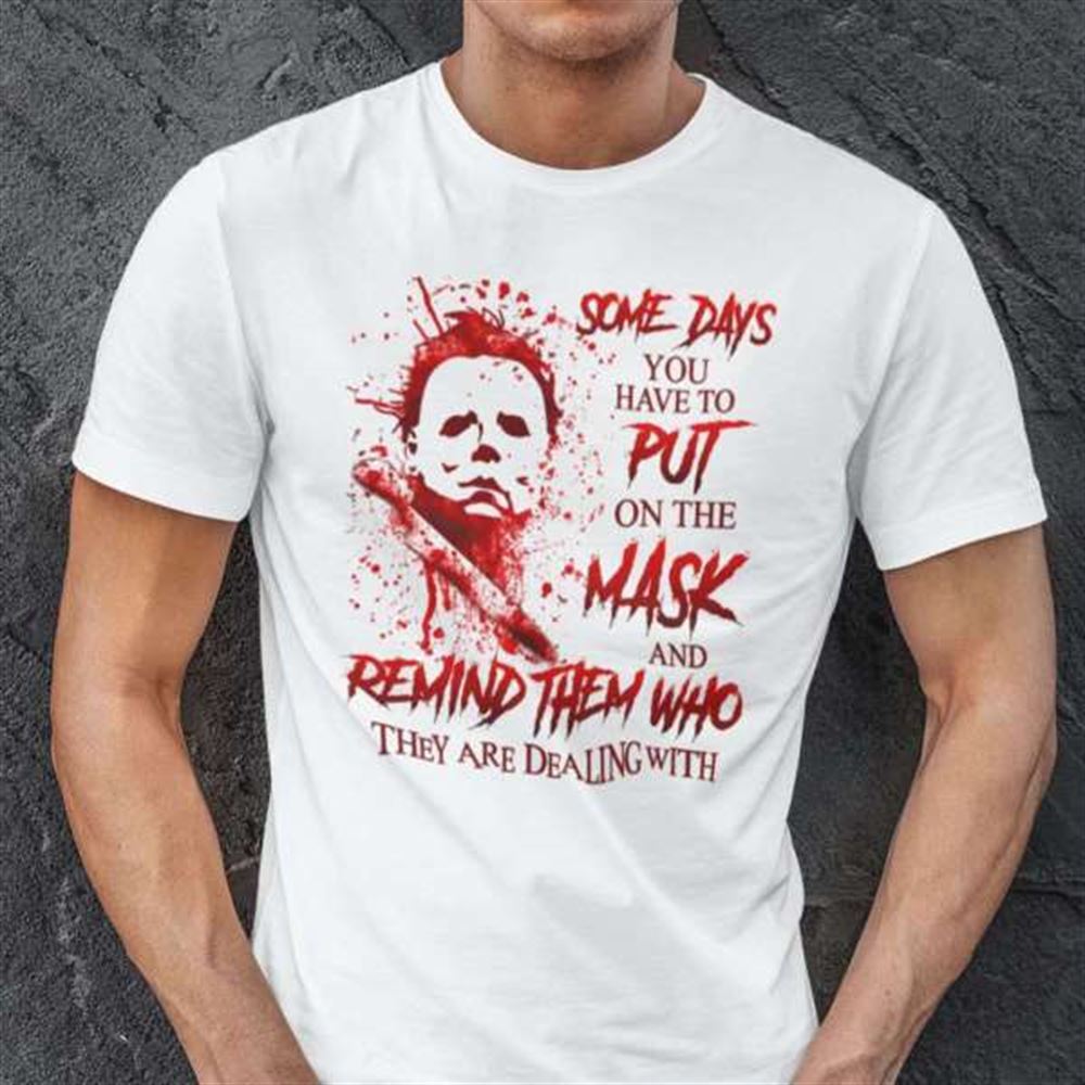 Someday You Have To Put On The Mask Michael Myers Shirt Halloween