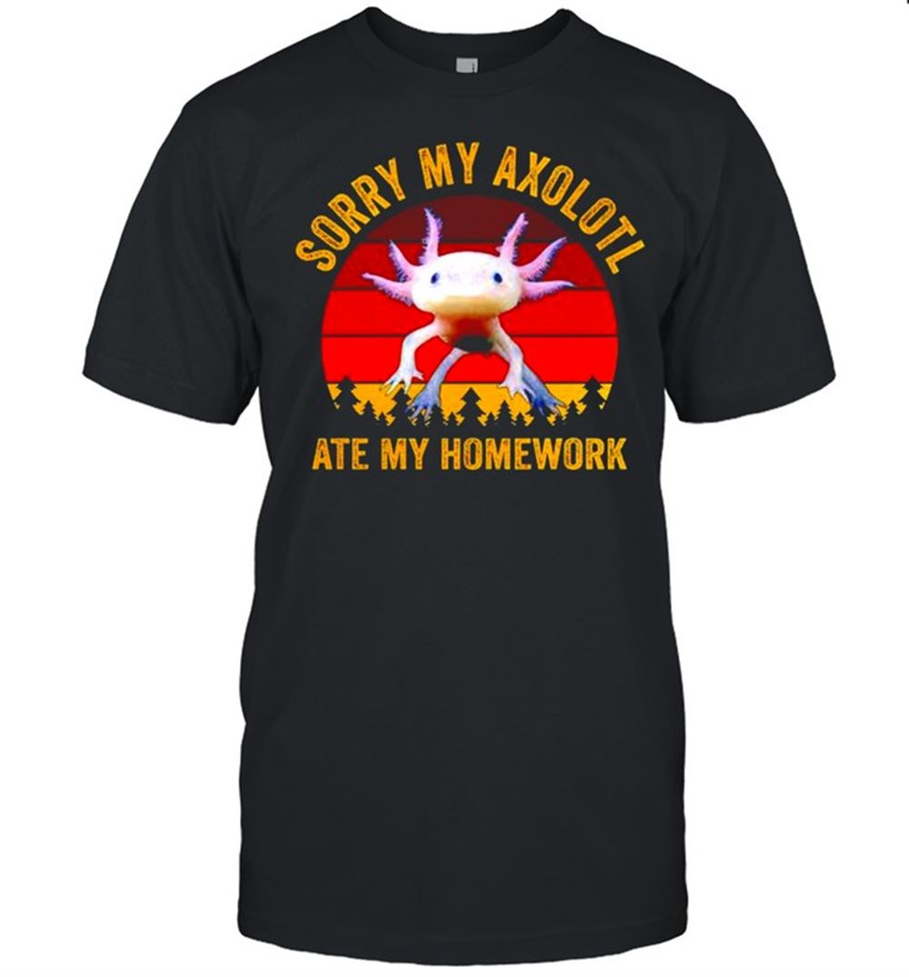 Sorry My Axolotl Ate My Homework Shirt Classic Short Sleeve T Shirt