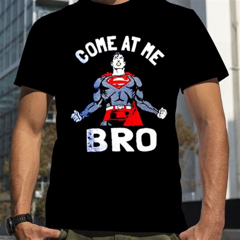 Superman Come At Me Bro T Shirt