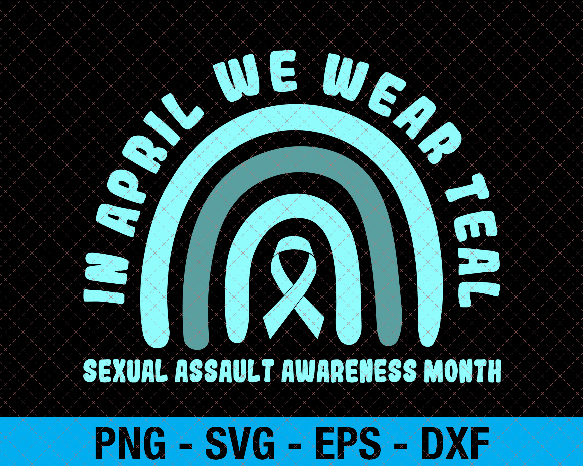 In April We Wear Teal Sexual Assault Awareness Month