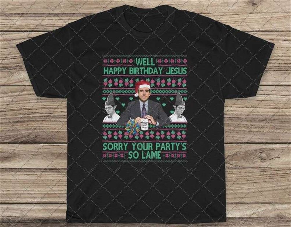 The Office Happy Birthday Jesus Sorry Your Partys So Lame Ugly Christmas Shirt