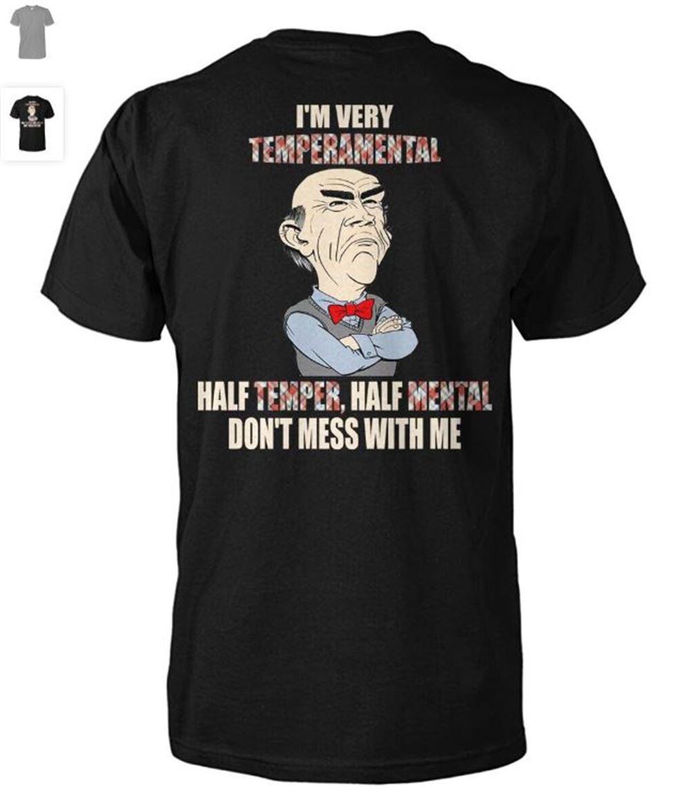 Walter Jeff Dunham Im Very Temperamental Half Temper Half Mental Dont Mess With Me Shirt