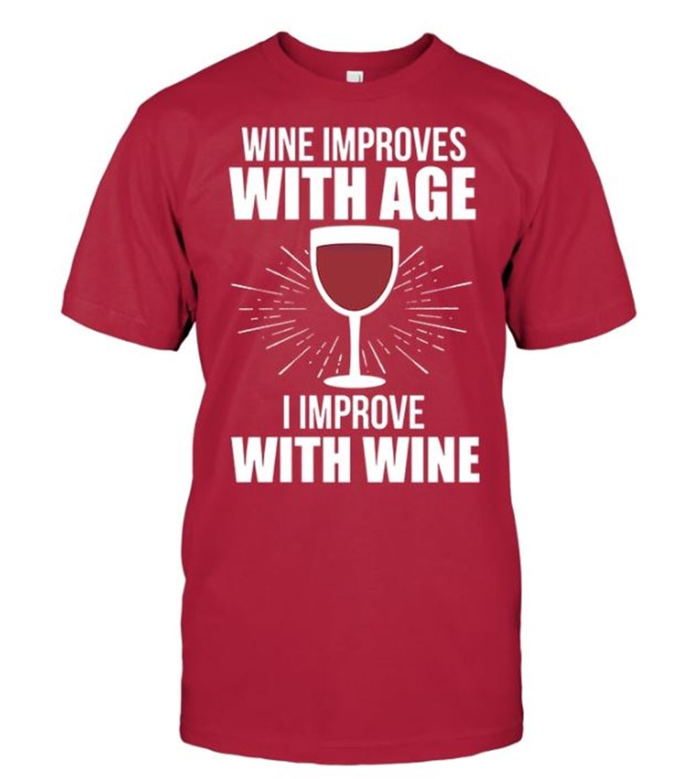 Wine Improves With Age I Improve With Wine Awesome Tee