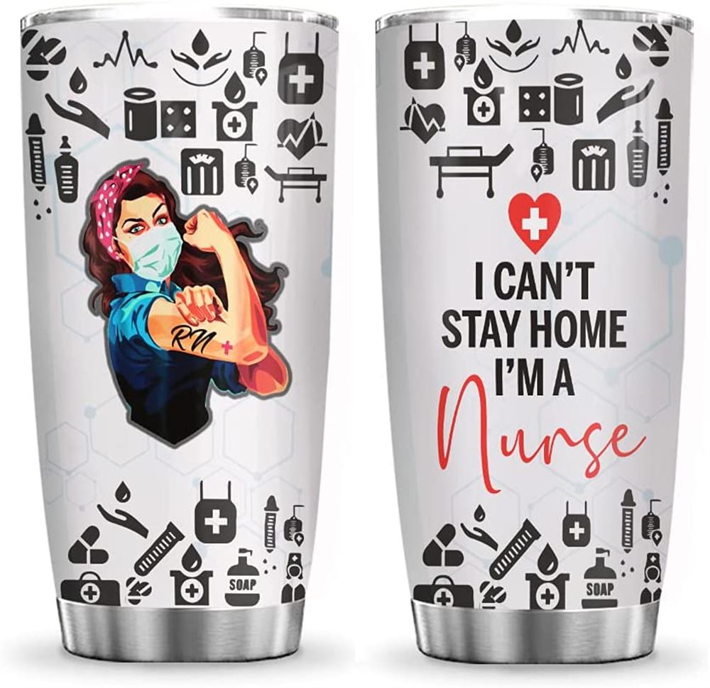 20oz I Cant Stay Home Im A Nurse Nurse Inspiration Tumbler Cup With Lid Double Wall Vacuum Thermos