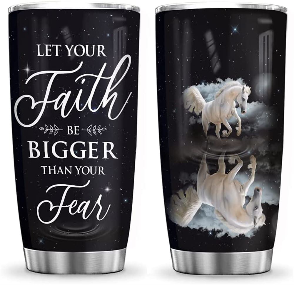 20oz White Horse Painting Let Your Faith Be Bigger Than Your Fear Gift For Horse Lovers Tumbler Cup