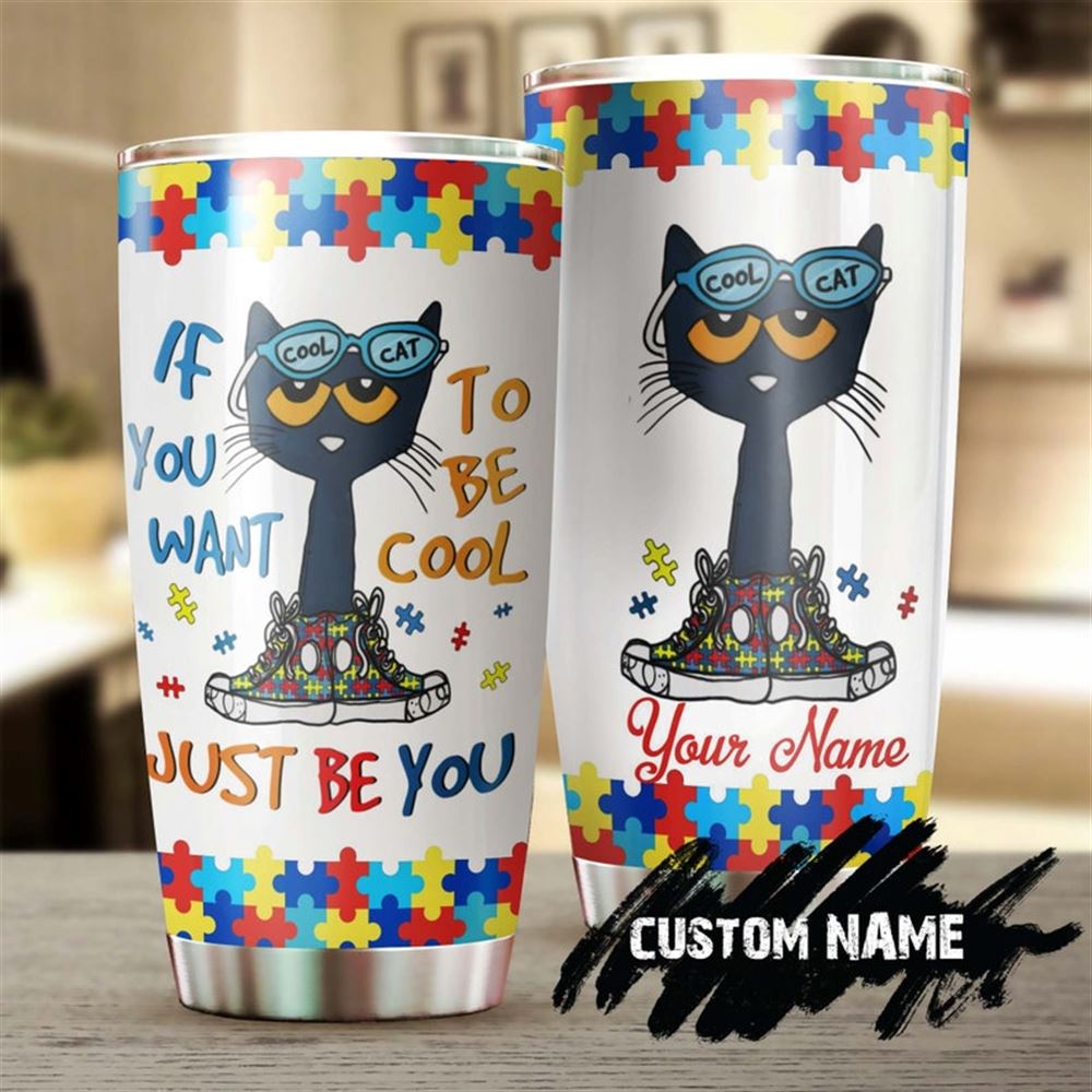 Autism Be Cool Just Be You Cat Personalized Steel Tumbler- Cat Autism Tumbler - Autism Gift - Gift F