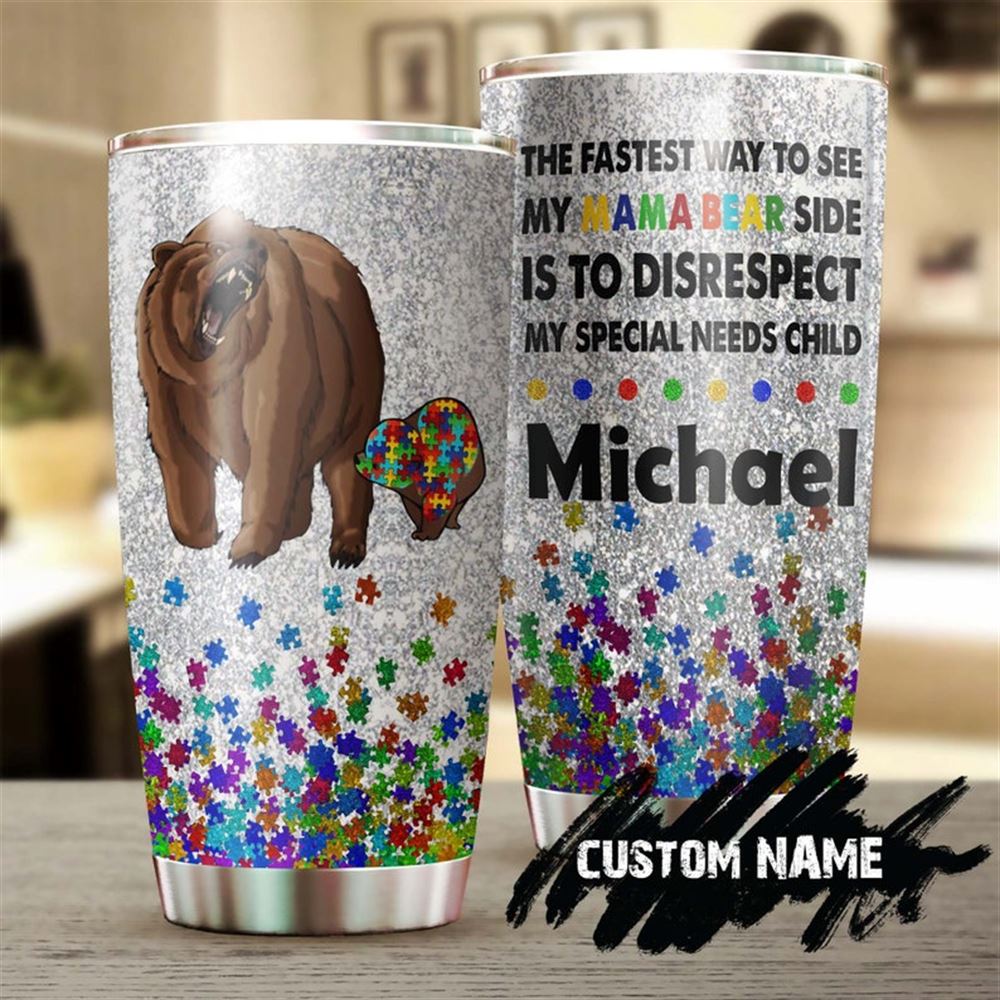 Autism The Fastest Way To See My Mama Bear Personalized Steel Tumbler- Autism Mom Tumbler - Mothers